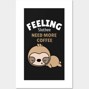 feeling slothee need more coffee Posters and Art